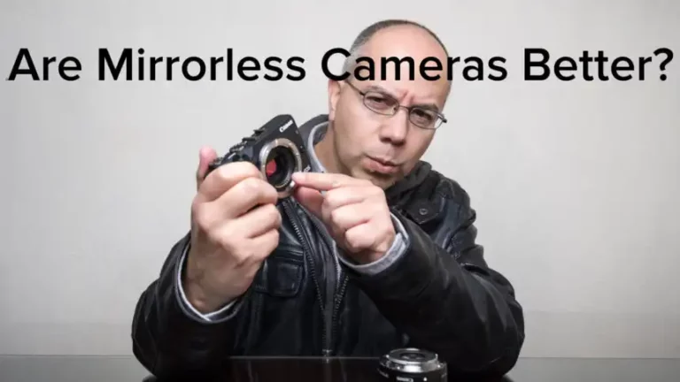 Are Mirrorless Cameras Better?