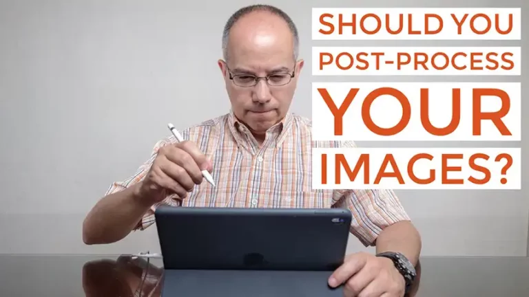 Should You Post-Process Your Images?
